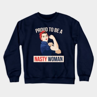 Proud to be a Nasty Woman Crewneck Sweatshirt